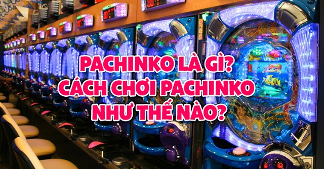 Pachinko chơi ra sao? Pachinko chơi ra sao?