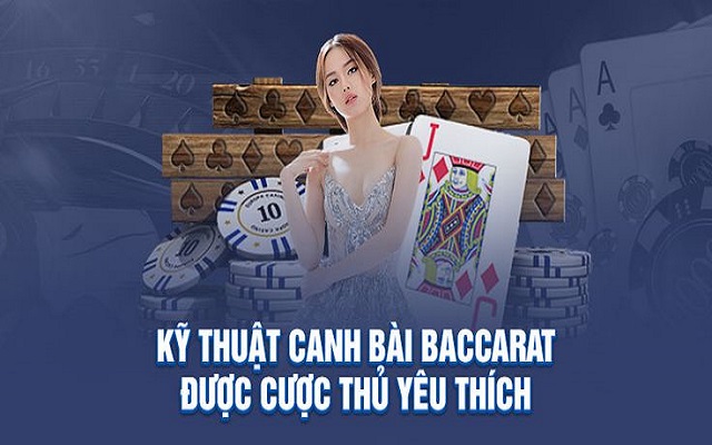 Kỹ thuật canh bài Baccarat là gì Kỹ thuật canh bài Baccarat là gì
