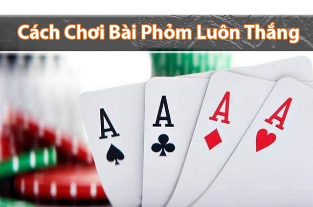 Cách chơi phỏm luôn thắng Cách chơi phỏm luôn thắng