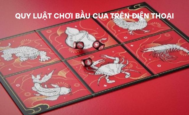 Chi tiết quy luật chơi bầu cua trên điện thoại Chi tiết quy luật chơi bầu cua trên điện thoại