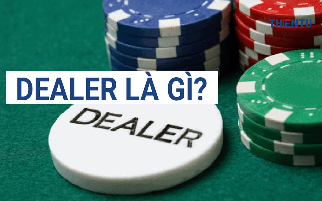 Khái niệm Dealer là gì Khái niệm Dealer là gì