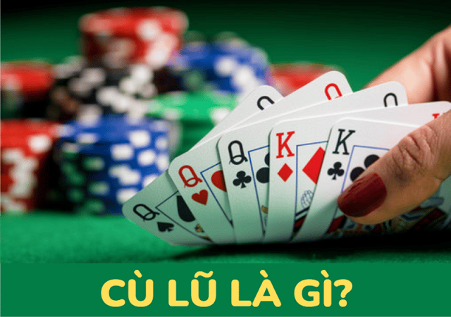 Sức mạnh của tay bài Cù lũ trong Poker Sức mạnh của tay bài Cù lũ trong Poker