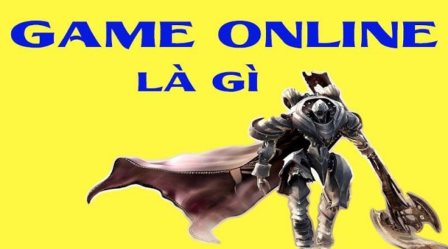 Game online là gì? Game online là gì?